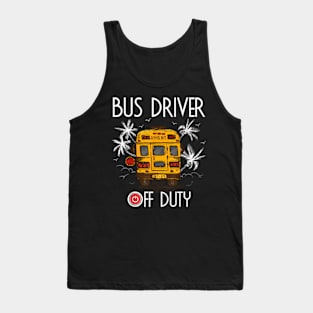 Bus Driver Off Duty Last Day Of School Summer To The Beach Tank Top